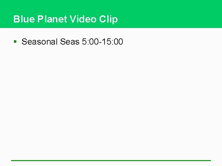Blue Planet Video Clip § Seasonal Seas 5: 00 -15: 00 