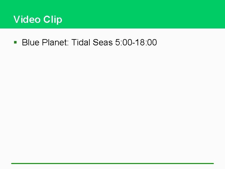 Video Clip § Blue Planet: Tidal Seas 5: 00 -18: 00 