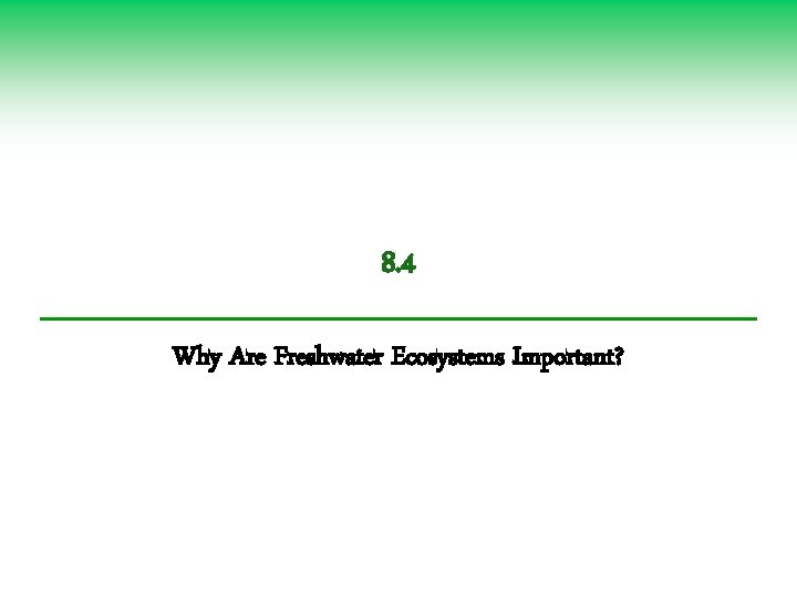 8. 4 Why Are Freshwater Ecosystems Important? 
