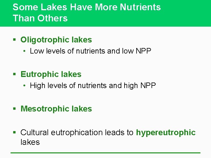 Some Lakes Have More Nutrients Than Others § Oligotrophic lakes • Low levels of