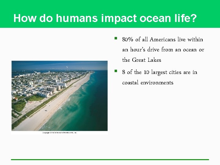 How do humans impact ocean life? § 80% of all Americans live within an