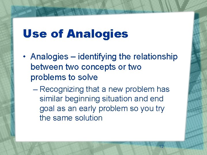 Use of Analogies • Analogies – identifying the relationship between two concepts or two