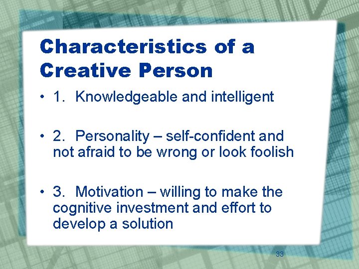 Characteristics of a Creative Person • 1. Knowledgeable and intelligent • 2. Personality –