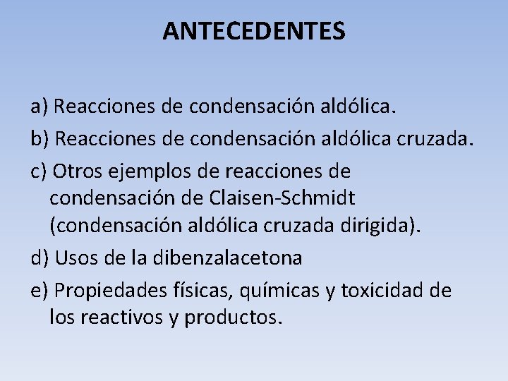 ANTECEDENTES a) Reacciones de condensación aldólica. b) Reacciones de condensación aldólica cruzada. c) Otros