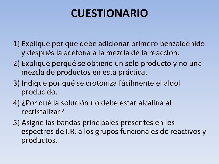 CUESTIONARIO 1) Explique por qué debe adicionar primero benzaldehído y después la acetona a