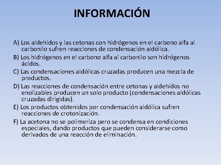 INFORMACIÓN A) Los aldehídos y las cetonas con hidrógenos en el carbono alfa al