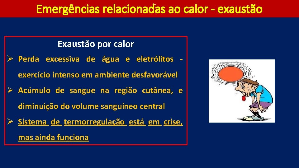 Emergências relacionadas ao calor - exaustão Exaustão por calor Ø Perda excessiva de água