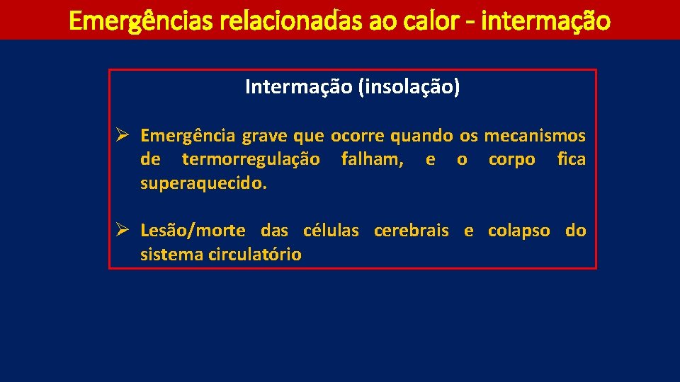 Emergências relacionadas ao calor - intermação Intermação (insolação) Ø Emergência grave que ocorre quando