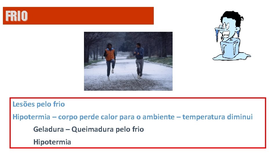 FRIO Lesões pelo frio Hipotermia – corpo perde calor para o ambiente – temperatura