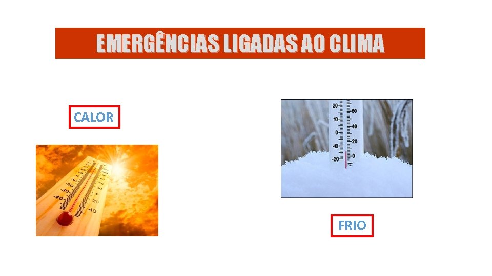 EMERGÊNCIAS LIGADAS AO CLIMA CALOR FRIO 