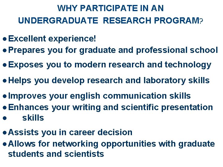 WHY PARTICIPATE IN AN UNDERGRADUATE RESEARCH PROGRAM? l Excellent experience! l Prepares you for