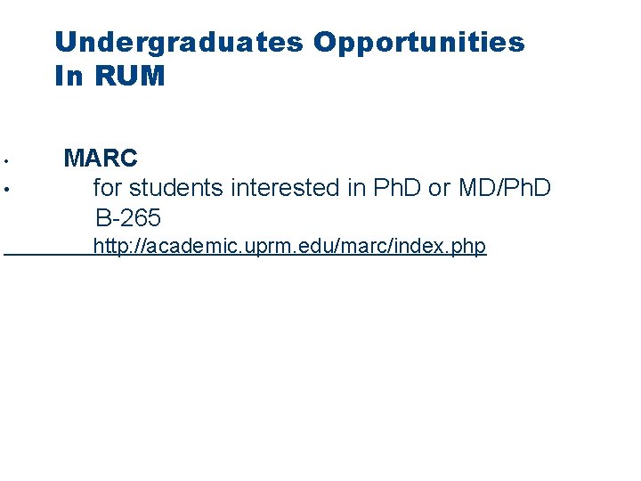 Undergraduates Opportunities In RUM • • MARC for students interested in Ph. D or