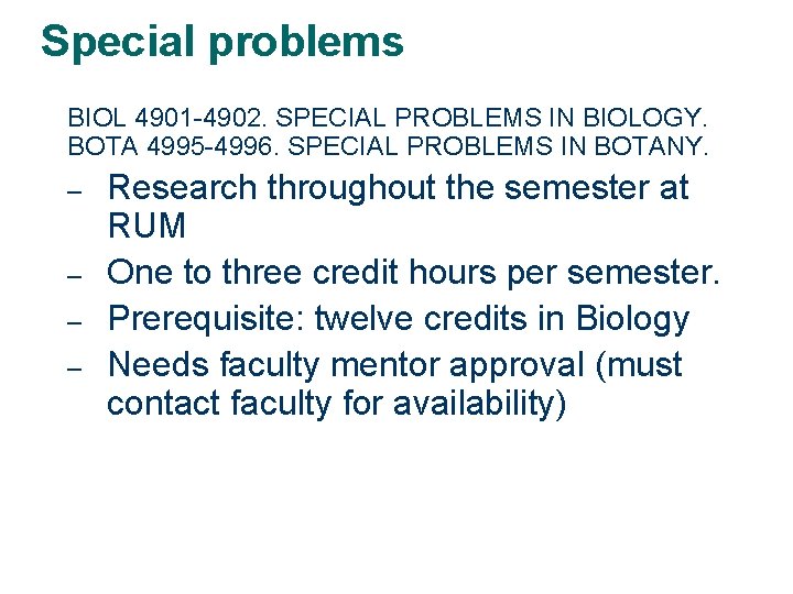 Special problems BIOL 4901 -4902. SPECIAL PROBLEMS IN BIOLOGY. BOTA 4995 -4996. SPECIAL PROBLEMS