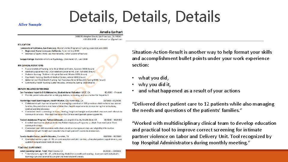 Details, Details Situation-Action-Result is another way to help format your skills and accomplishment bullet