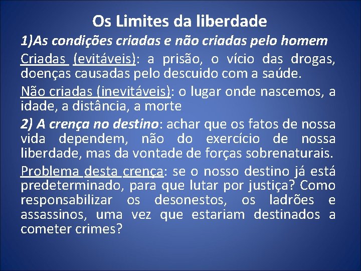 Os Limites da liberdade 1)As condições criadas e não criadas pelo homem Criadas (evitáveis):