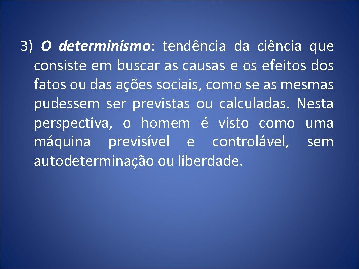 3) O determinismo: tendência da ciência que consiste em buscar as causas e os