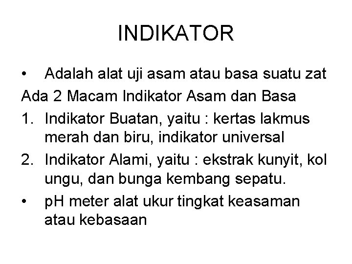 INDIKATOR • Adalah alat uji asam atau basa suatu zat Ada 2 Macam Indikator