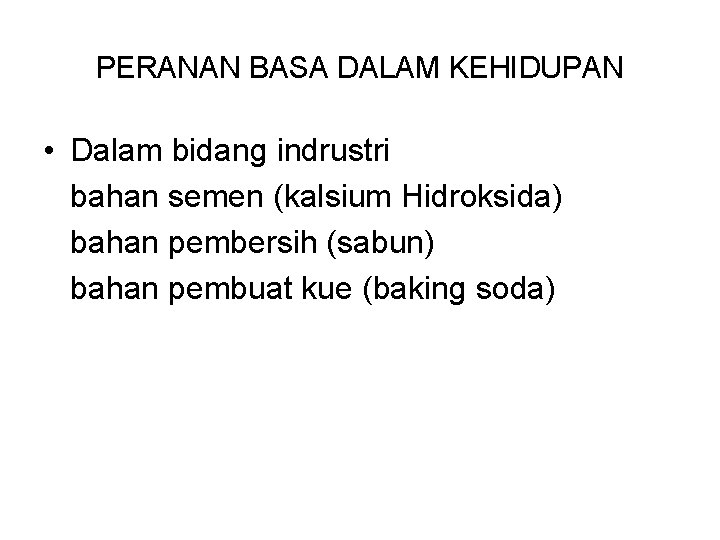 PERANAN BASA DALAM KEHIDUPAN • Dalam bidang indrustri bahan semen (kalsium Hidroksida) bahan pembersih