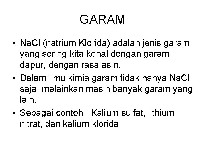 GARAM • Na. Cl (natrium Klorida) adalah jenis garam yang sering kita kenal dengan