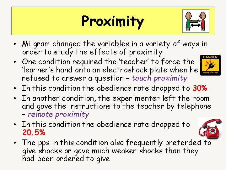 Proximity • Milgram changed the variables in a variety of ways in order to