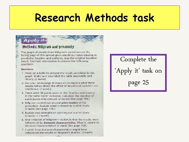 Research Methods task Complete the ‘Apply it’ task on page 25 