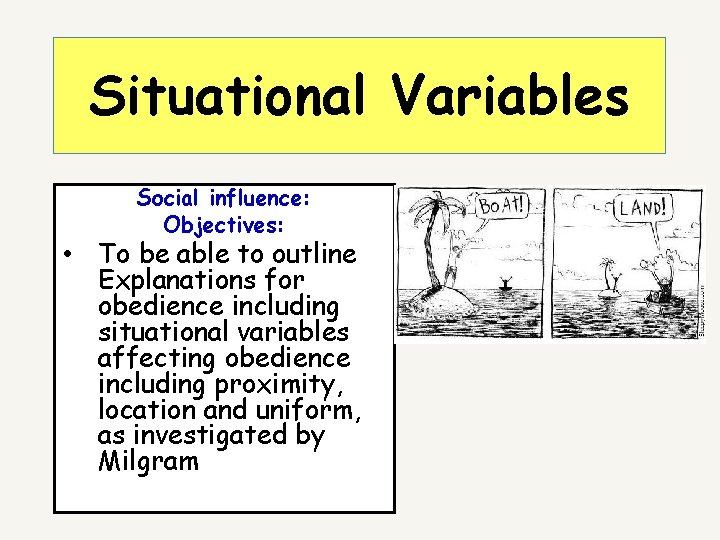 Situational Variables Social influence: Objectives: • To be able to outline Explanations for obedience