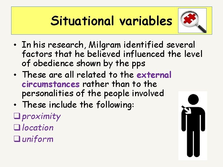 Situational variables • In his research, Milgram identified several factors that he believed influenced