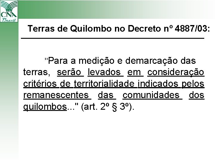 Terras de Quilombo no Decreto nº 4887/03: "Para a medição e demarcação das terras,