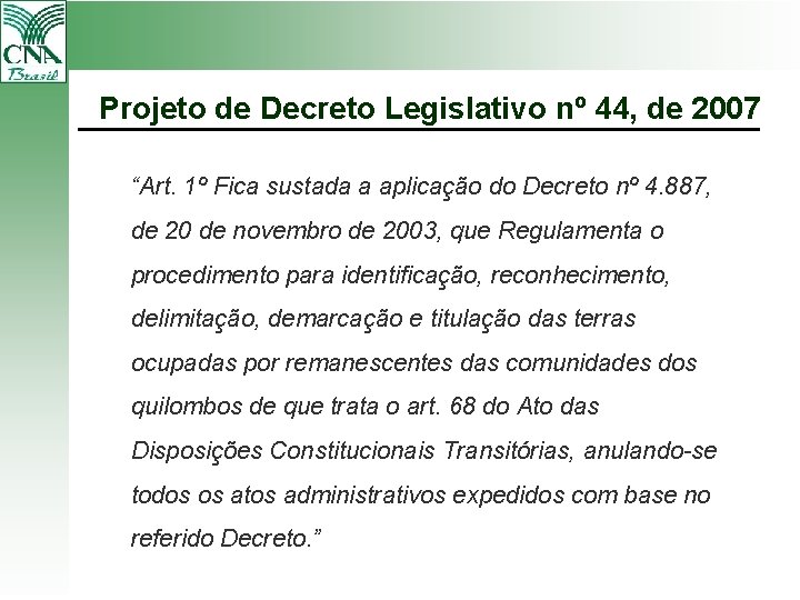 Projeto de Decreto Legislativo nº 44, de 2007 “Art. 1º Fica sustada a aplicação