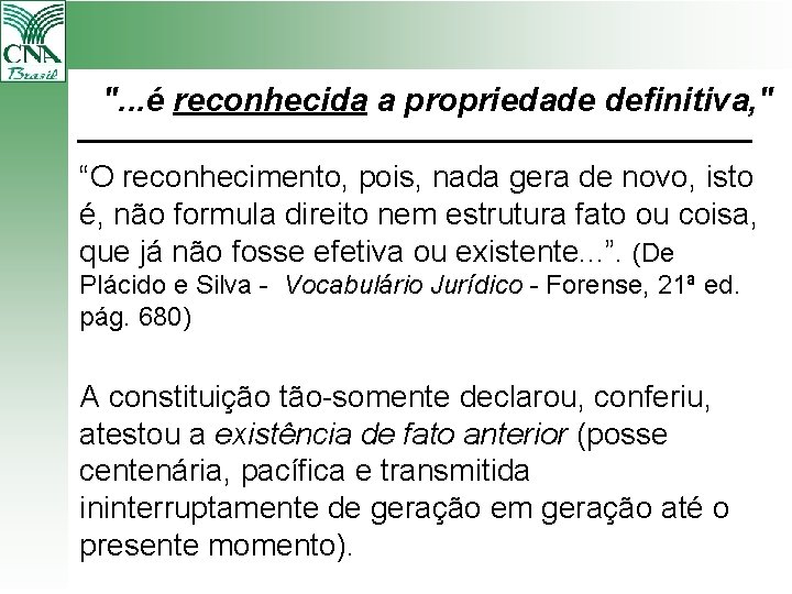 ". . . é reconhecida a propriedade definitiva, " “O reconhecimento, pois, nada gera