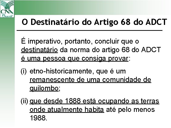 O Destinatário do Artigo 68 do ADCT É imperativo, portanto, concluir que o destinatário