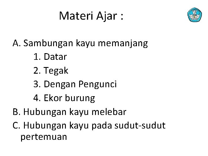 Materi Ajar : A. Sambungan kayu memanjang 1. Datar 2. Tegak 3. Dengan Pengunci