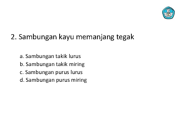 2. Sambungan kayu memanjang tegak a. Sambungan takik lurus b. Sambungan takik miring c.