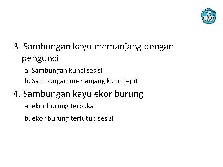 3. Sambungan kayu memanjang dengan pengunci a. Sambungan kunci sesisi b. Sambungan memanjang kunci