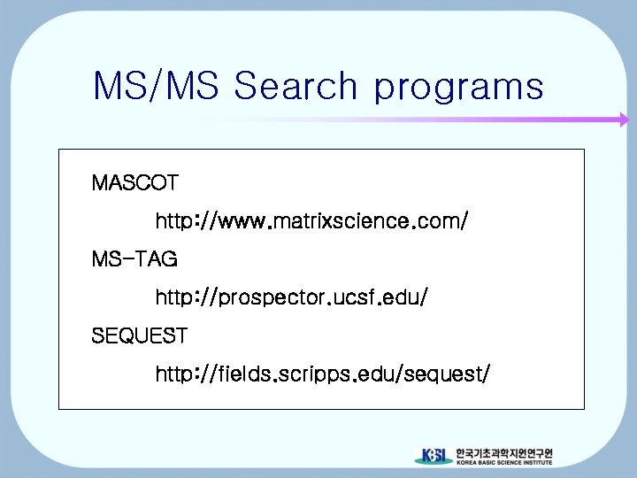 MS/MS Search programs MASCOT http: //www. matrixscience. com/ MS-TAG http: //prospector. ucsf. edu/ SEQUEST