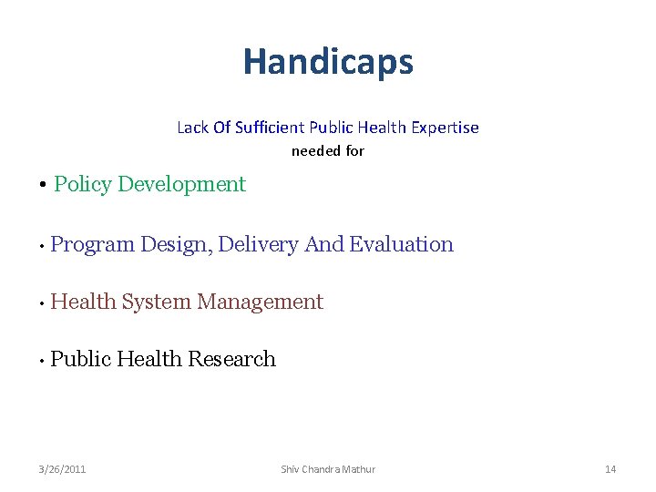 Handicaps Lack Of Sufficient Public Health Expertise needed for • Policy Development • Program