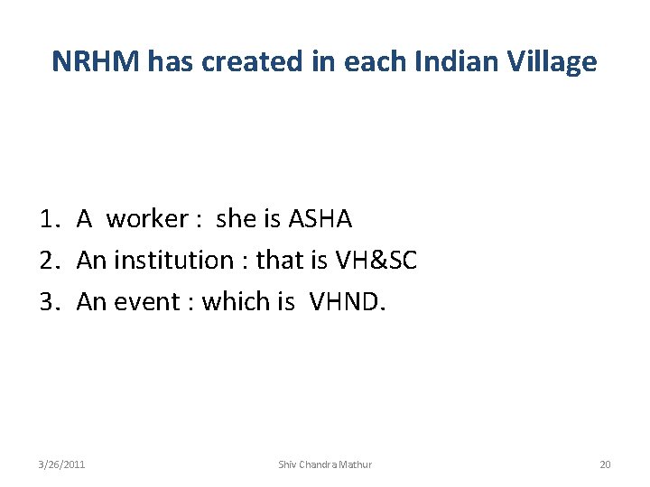 NRHM has created in each Indian Village 1. A worker : she is ASHA