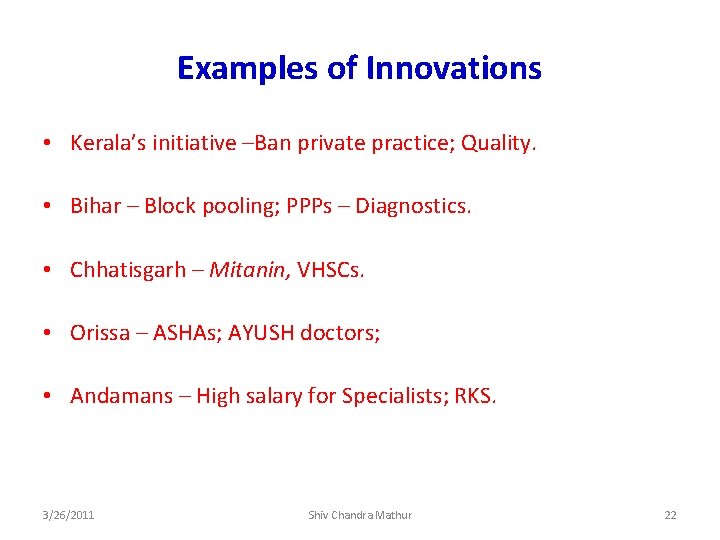 Examples of Innovations • Kerala’s initiative –Ban private practice; Quality. • Bihar – Block