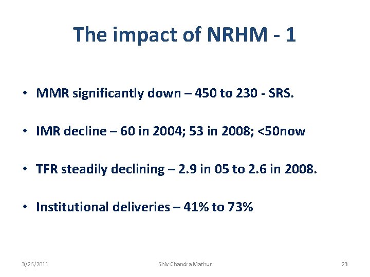 The impact of NRHM - 1 • MMR significantly down – 450 to 230