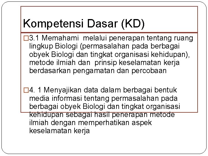 Kompetensi Dasar (KD) � 3. 1 Memahami melalui penerapan tentang ruang lingkup Biologi (permasalahan