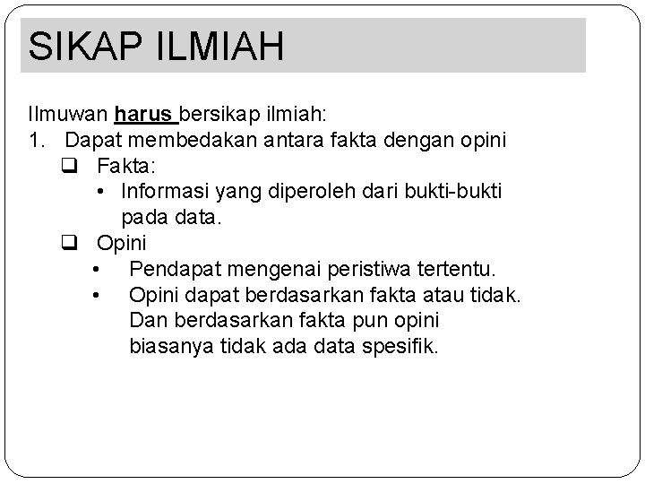 SIKAP ILMIAH Ilmuwan harus bersikap ilmiah: 1. Dapat membedakan antara fakta dengan opini q