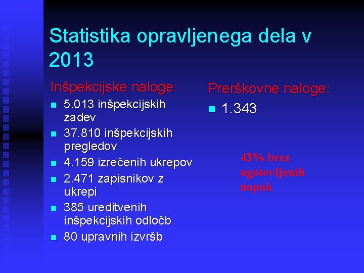 Statistika opravljenega dela v 2013 Inšpekcijske naloge: n n n 5. 013 inšpekcijskih zadev