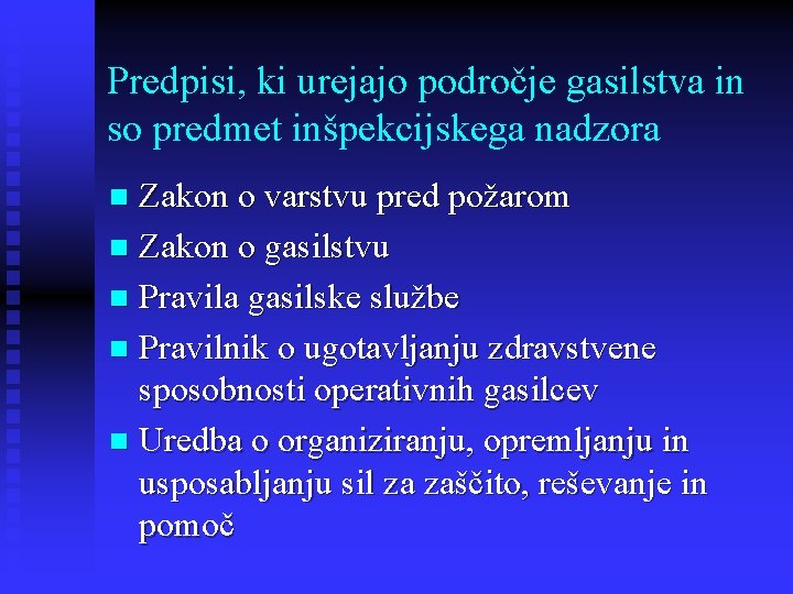 Predpisi, ki urejajo področje gasilstva in so predmet inšpekcijskega nadzora Zakon o varstvu pred