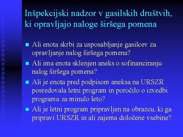 Inšpekcijski nadzor v gasilskih društvih, ki opravljajo naloge širšega pomena n n Ali enota