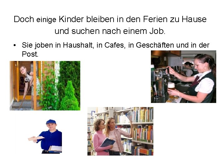 Doch einige Kinder bleiben in den Ferien zu Hause und suchen nach einem Job.