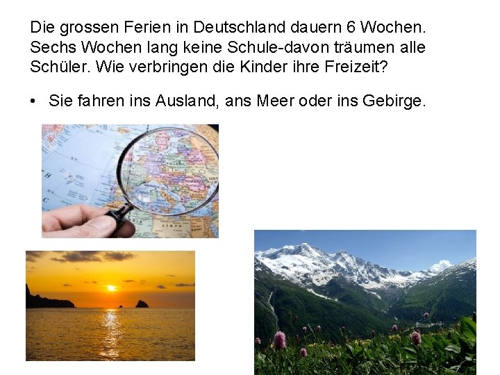 Die grossen Ferien in Deutschland dauern 6 Wochen. Sechs Wochen lang keine Schule-davon träumen