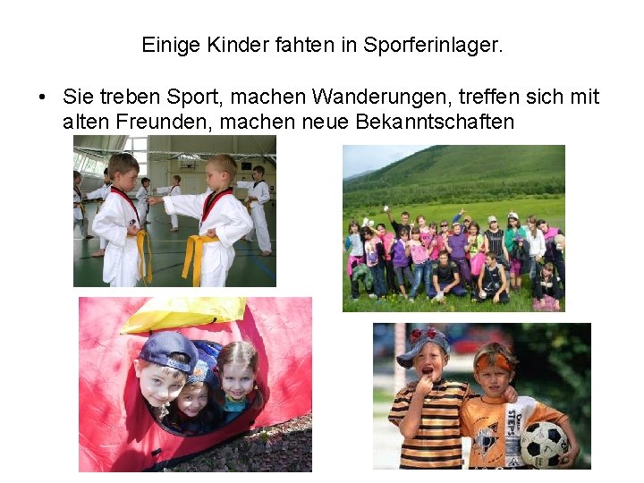 Einige Kinder fahten in Sporferinlager. • Sie treben Sport, machen Wanderungen, treffen sich mit