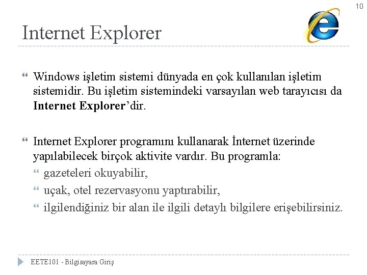 10 Internet Explorer Windows işletim sistemi dünyada en çok kullanılan işletim sistemidir. Bu işletim