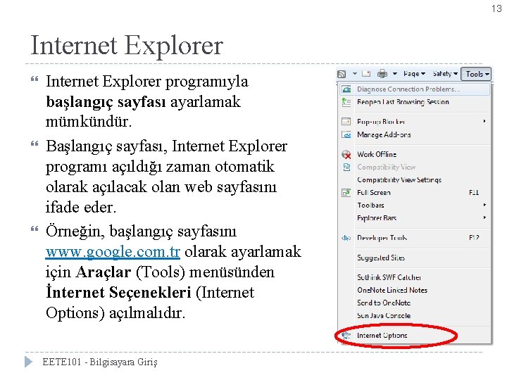 13 Internet Explorer programıyla başlangıç sayfası ayarlamak mümkündür. Başlangıç sayfası, Internet Explorer programı açıldığı