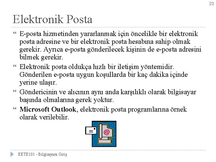 23 Elektronik Posta E-posta hizmetinden yararlanmak için öncelikle bir elektronik posta adresine ve bir